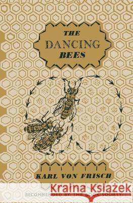 The Dancing Bees: An Account of the Life and Senses of the Honey Bee Karl Frisch 9783709145494 Springer - książka