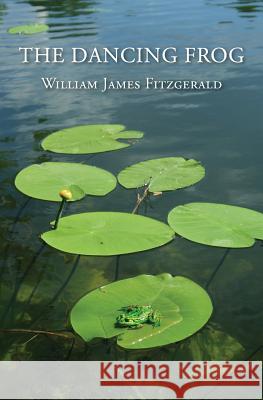 The Dancing Frog: Short Stories & 7 Love Poems William James Fitzgerald 9781439218945 Booksurge Publishing - książka