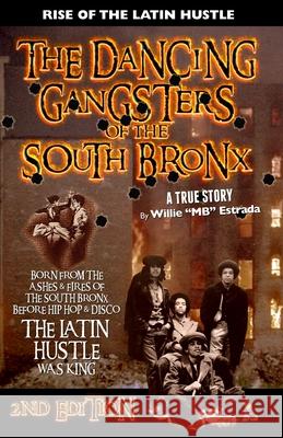 The Dancing Gangsters of the South Bronx: Rise of the Latin Hustle Willie Estrada 9780692670019 Latin Empire - książka