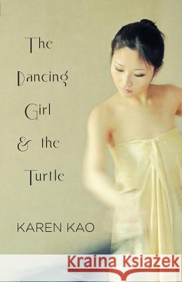 The Dancing Girl and the Turtle Karen Kao 9780993599705 Linen Press - książka