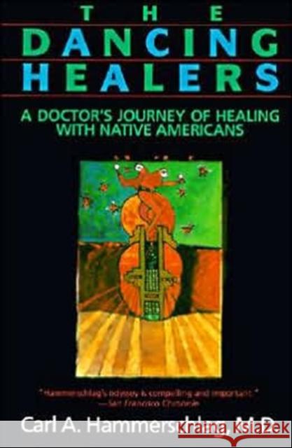 The Dancing Healers: A Doctor's Journey of Healing with Native Americans Carl A. Hammerschlag 9780062503954 HarperOne - książka
