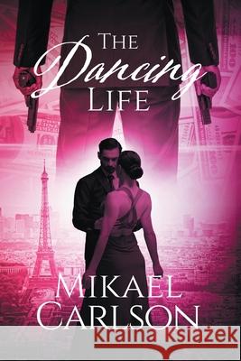 The Dancing Life Mikael Carlson 9781944972400 Warrington Publishing - książka