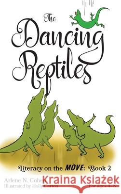 The Dancing Reptiles: Literacy on the Move: Book 2 Arlene N. Cohen Holly Carton 9780578688367 Arlene N. Cohen - książka