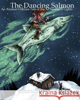 The Dancing Salmon: An Alaskan Folklore Tale of the Northern Lights Lone Alaskan Gypsy David Dodson 9781508513629 Createspace - książka