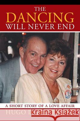 The Dancing Will Never End: A Short Story of a Love Affair Hugo D. Menendez 9781503533783 Xlibris Corporation - książka