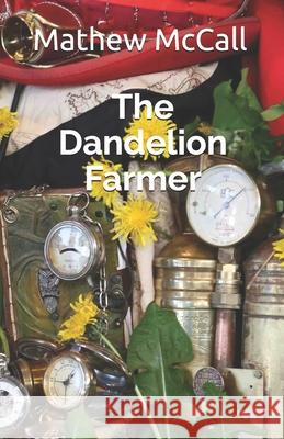 The Dandelion Farmer Mathew McCall 9781549539145 Independently Published - książka