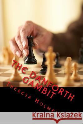 The Danforth Gambit Theresa K. Holmes 9781541392649 Createspace Independent Publishing Platform - książka