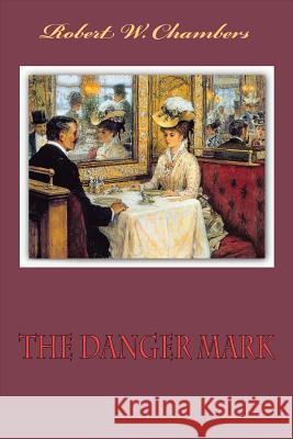 The Danger Mark Robert W. Chambers 9781985729476 Createspace Independent Publishing Platform - książka