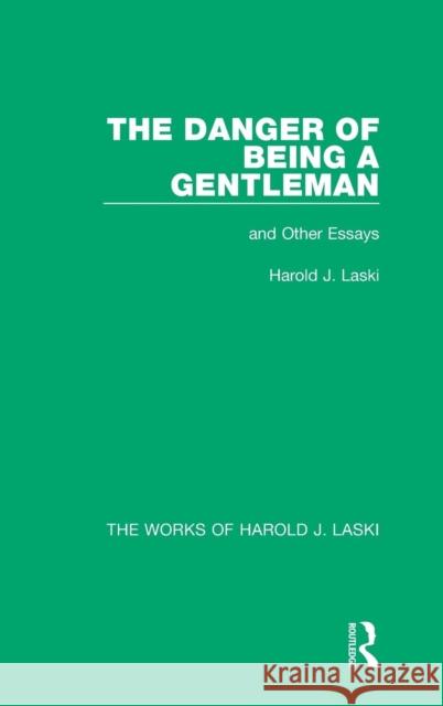 The Danger of Being a Gentleman (Works of Harold J. Laski): And Other Essays Harold J. Laski 9781138822115 Routledge - książka
