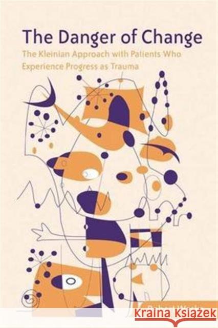 The Danger of Change: The Kleinian Approach with Patients Who Experience Progress as Trauma Waska, Robert 9780415385848 Routledge - książka