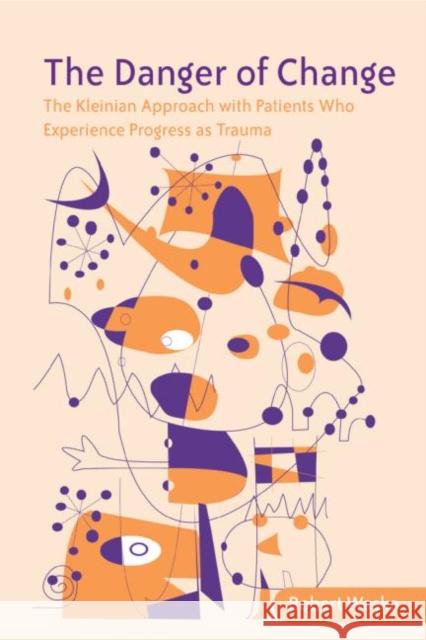 The Danger of Change: The Kleinian Approach with Patients Who Experience Progress as Trauma Waska, Robert 9780415385855 Routledge - książka