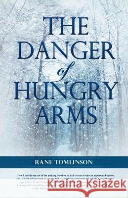 The Danger of Hungry Arms Rane Tomlinson 9781619048034 Xulon Press - książka
