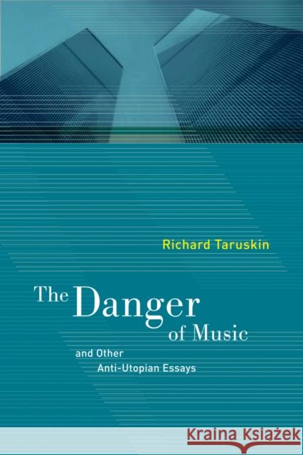 The Danger of Music: And Other Anti-Utopian Essays Taruskin, Richard 9780520268050  - książka