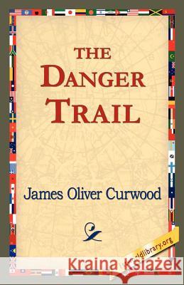 The Danger Trail James Oliver Curwood 9781421821498 1st World Library - książka