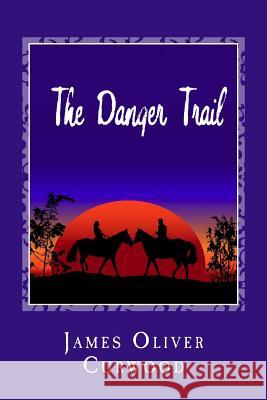 The Danger Trail James Oliver Curwood Stanley W. Wells Sarah Stanton 9781481911887 Cambridge University Press - książka
