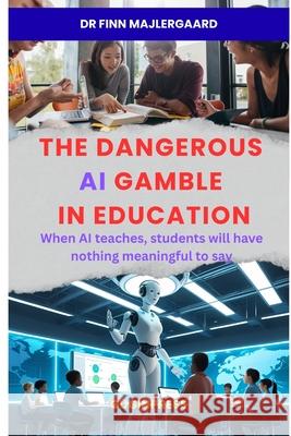 The Dangerous AI Gamble in Education Finn Majlergaard 9782956466505 Guginpress - książka