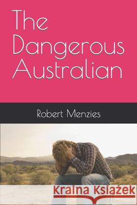 The Dangerous Australian Robert Menzies 9781978055391 Createspace Independent Publishing Platform - książka