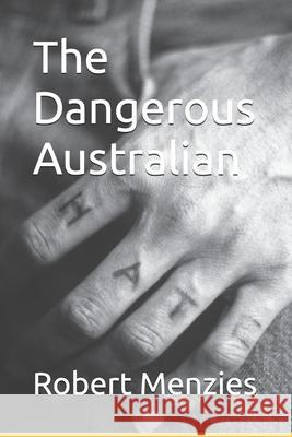 The Dangerous Australian Robert Menzies 9781978056824 Createspace Independent Publishing Platform - książka