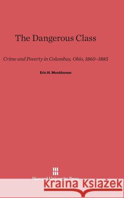 The Dangerous Class Eric H Monkkonen 9780674428577 Harvard University Press - książka