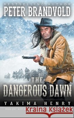 The Dangerous Dawn: A Western Fiction Classic Peter Brandvold 9781647345914 Wolfpack Publishing LLC - książka