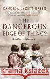 The Dangerous Edge Of Things Candida Lycett Green 9781784163747 Transworld Publishers Ltd