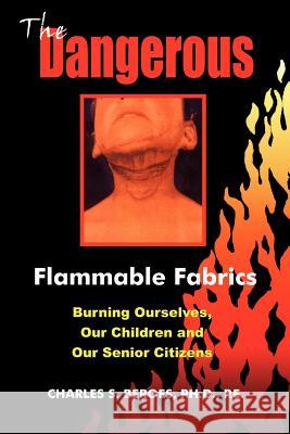 The Dangerous Flammable Fabrics: Burning Ourselves, Our Children and Our Senior Citizens Beroes, Charles S. 9781418446741 Authorhouse - książka