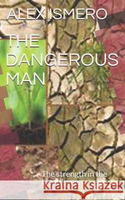 The Dangerous Man: The Strength in the Blood's Man Alex Ismero 9781720106487 Independently Published - książka