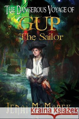 The Dangerous Voyage of Gup the Sailor Jenai M. Marek Patti Geesey 9780999123324 Mommashark Press - książka