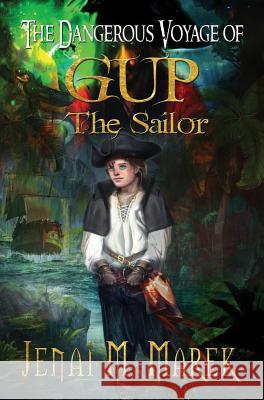 The Dangerous Voyage of Gup the Sailor Jenai Marek Geesey Patti 9780999123331 Mommashark Press - książka