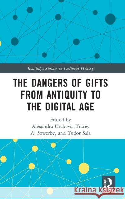 The Dangers of Gifts from Antiquity to the Digital Age Alexandra Urakova Tracey A. Sowerby Tudor Sala 9781032298542 Routledge - książka