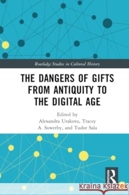 The Dangers of Gifts from Antiquity to the Digital Age Alexandra Urakova Tracey A. Sowerby Tudor Sala 9781032298627 Routledge - książka