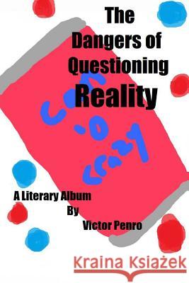 The Dangers of Questioning Reality: A Literary Album Victor Penro 9781535129664 Createspace Independent Publishing Platform - książka