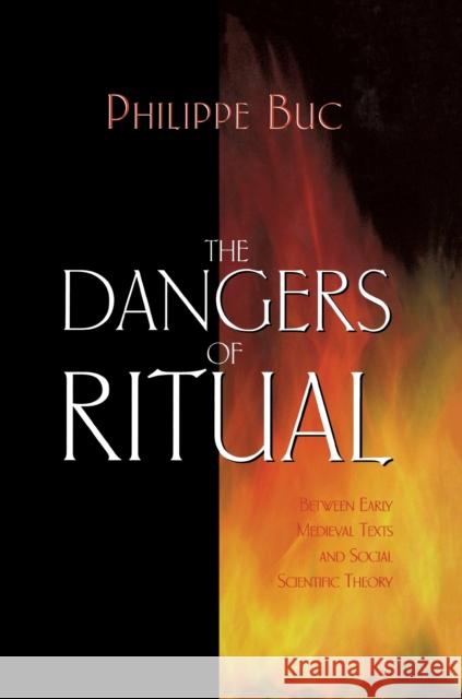 The Dangers of Ritual: Between Early Medieval Texts and Social Scientific Theory Buc, Philippe 9780691144429 Princeton University Press - książka