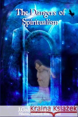 The Dangers of Spiritualism Hilarion                                 Elizabeth Rose Howard J. Godfrey Raupert 9781471753176 Lulu.com - książka