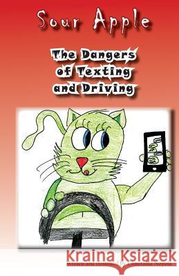 The Dangers of Texting and Driving: Sour Apple Esmeralda Noyola 9781470051600 Createspace - książka