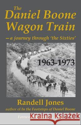 The Daniel Boone Wagon Train--a journey through 'the Sixties' Jones, Randell 9780976914976 Daniel Boone Footsteps - książka