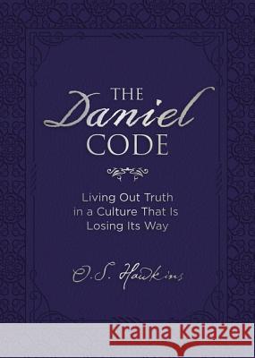 The Daniel Code: Living Out Truth in a Culture That Is Losing Its Way O. S. Hawkins 9780718089948 Thomas Nelson - książka