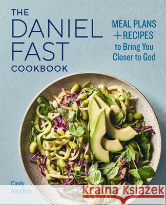 The Daniel Fast Cookbook: Meal Plans and Recipes to Bring You Closer to God Cindy Anschutz 9781647390075 Rockridge Press - książka