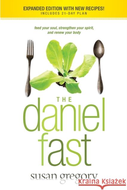 The Daniel Fast: Feed Your Soul, Strengthen Your Spirit, and Renew Your Body Susan Gregory 9781414334134 Tyndale House Publishers - książka