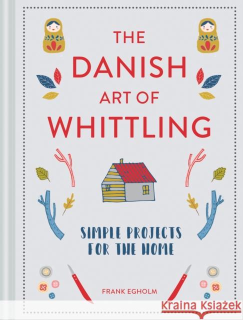 The Danish Art of Whittling: Simple Projects for the Home Frank Egholm 9781849945035 Batsford - książka