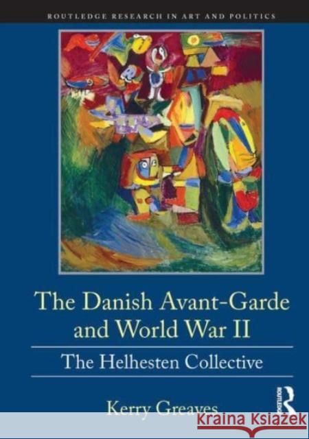 The Danish Avant-Garde and World War II: The Helhesten Collective Kerry Greaves 9781032475738 Routledge - książka