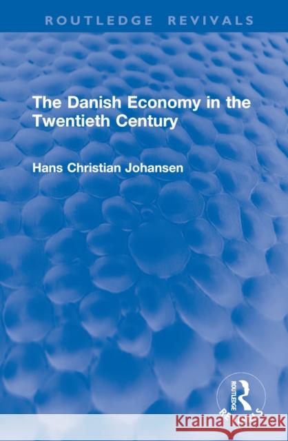 The Danish Economy in the Twentieth Century Hans Christian Johansen 9781032993720 Routledge - książka