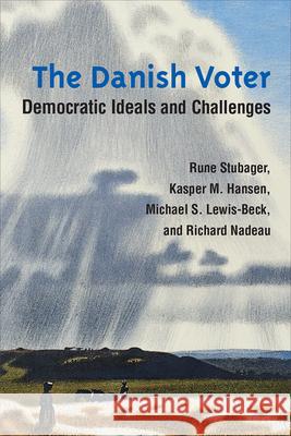 The Danish Voter: Democratic Ideals and Challenges Rune Stubager Kasper M. Hansen Michael S. Lewis-Beck 9780472132263 University of Michigan Press - książka