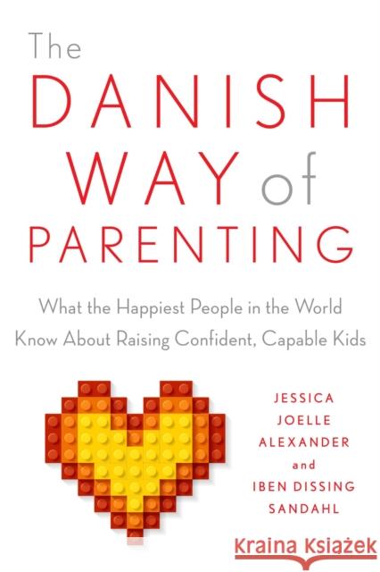 The Danish Way of Parenting: What the Happiest People in the World Know about Raising Confident, Capable Kids Jessica Joelle Alexander Iben Sandahl 9780143111719 Tarcherperigee - książka