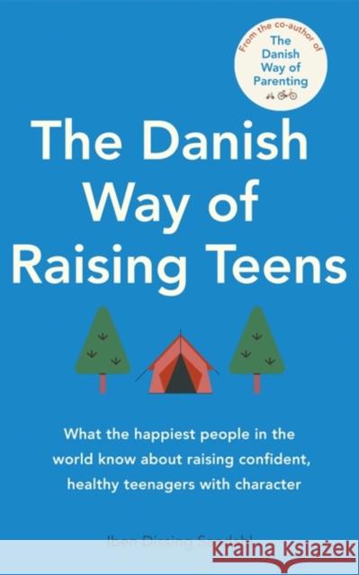 The Danish Way of Raising Teens: What the happiest people in the world know about raising confident, healthy teenagers with character Iben Dissing Sandahl 9780349435732 Little, Brown Book Group - książka