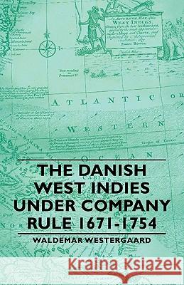 The Danish West Indies Under Company Rule 1671-1754 Waldemar Westergaard 9781406761627 Westergaard Press - książka