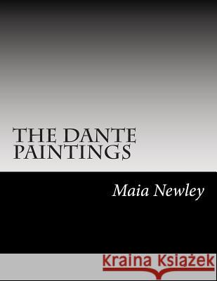 The Dante Paintings: (including Marble Seas & Sturm and Drang) Maia Newley 9781492368670 Createspace - książka