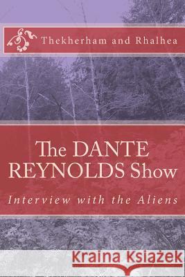 The Dante Reynolds Show: Interview with the Aliens Thekherham                               Rhalhea                                  J. Walter Delaroche 9781545029282 Createspace Independent Publishing Platform - książka