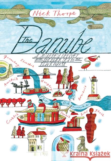 The Danube: A Journey Upriver from the Black Sea to the Black Forest Thorpe, Nick 9780300205459 Yale University Press - książka