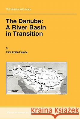 The Danube: A River Basin in Transition Irene Lyons Murphy I. L. Murphy 9780792345589 Kluwer Academic Publishers - książka